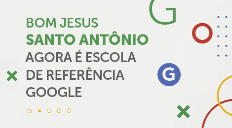  Colégio Bom Jesus Santo Antônio é Escola Referência Google for Education